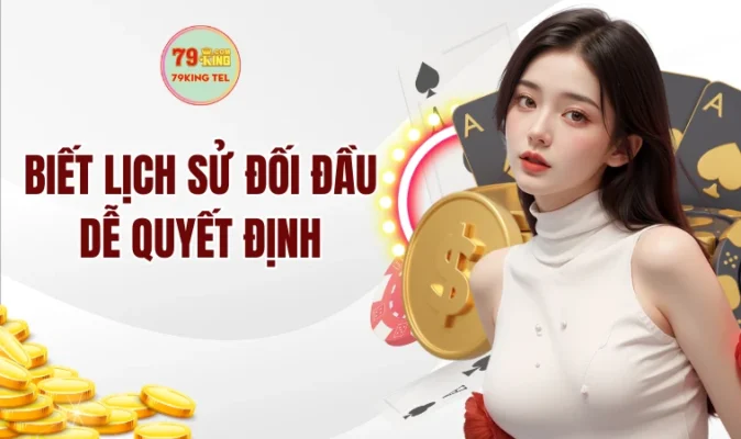 Biết lịch sử đối đầu dễ quyết định