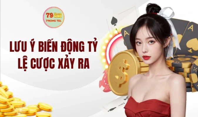 Lưu ý biến động tỷ lệ cược xảy ra